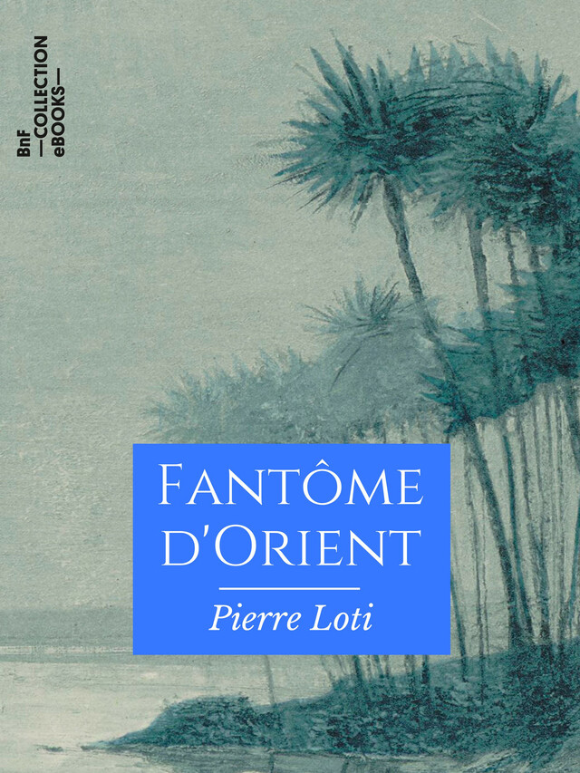 Fantôme d'Orient - Pierre Loti - BnF collection ebooks