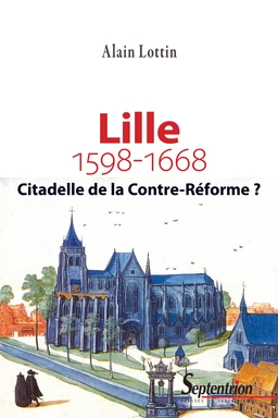 Lille, citadelle de la Contre-Réforme ? (1598-1668)