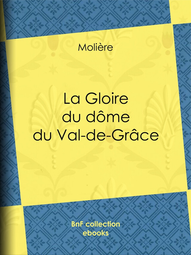 La Gloire du dôme du Val-de-Grâce -  Molière - BnF collection ebooks