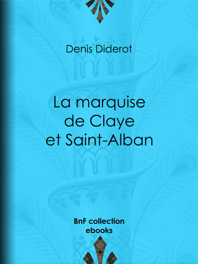 La marquise de Claye et Saint-Alban - Denis Diderot - BnF collection ebooks
