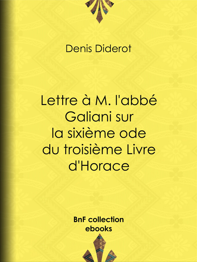 Lettre à M. l'abbé Galiani sur la sixième ode du troisième Livre d'Horace - Denis Diderot - BnF collection ebooks