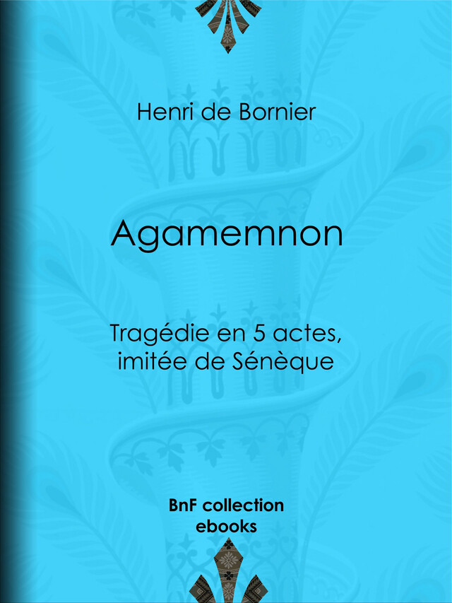 Agamemnon - Henri de Bornier - BnF collection ebooks