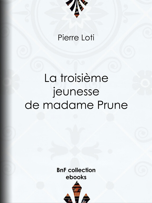 La troisième jeunesse de madame Prune - Pierre Loti - BnF collection ebooks