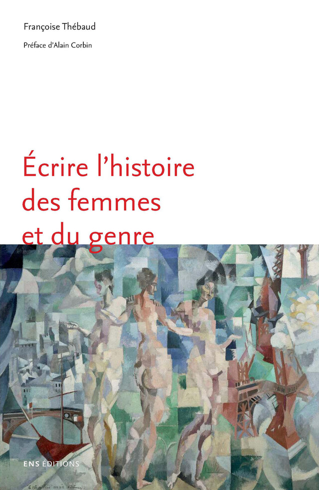 Écrire l'histoire des femmes et du genre - Françoise Thébaud - ENS Éditions