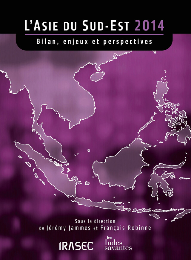 L’Asie du Sud-Est 2014 : bilan, enjeux et perspectives -  - Institut de recherche sur l’Asie du Sud-Est contemporaine