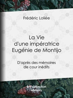 La Vie d'une impératrice Eugénie de Montijo