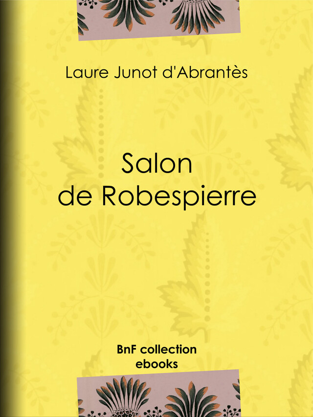 Salon de Robespierre - Laure Junot d'Abrantès - BnF collection ebooks