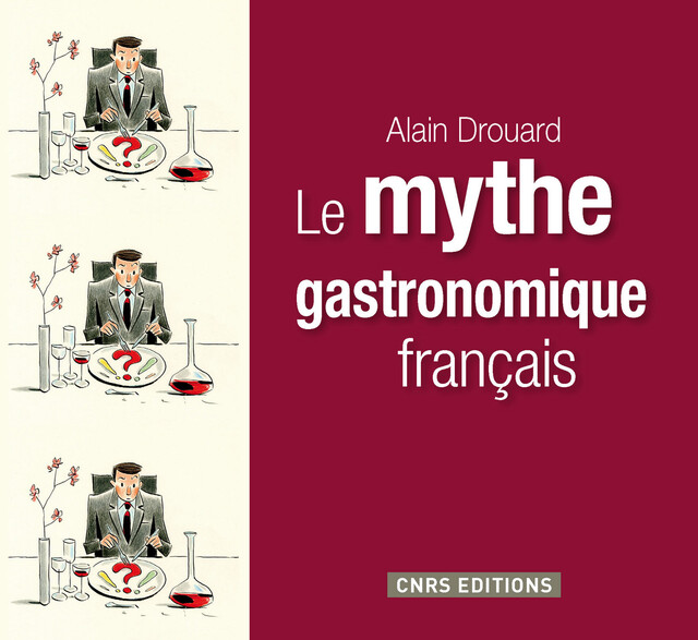 Le mythe gastronomique français - Alain Drouard - CNRS Éditions via OpenEdition
