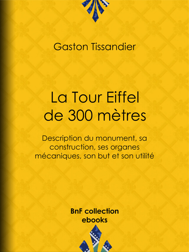 La Tour Eiffel de 300 mètres - Gaston Tissandier - BnF collection ebooks
