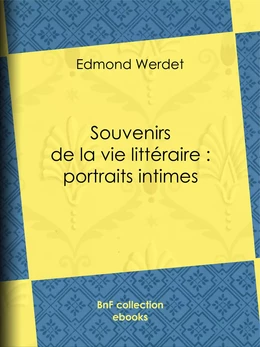 Souvenirs de la vie littéraire : portraits intimes