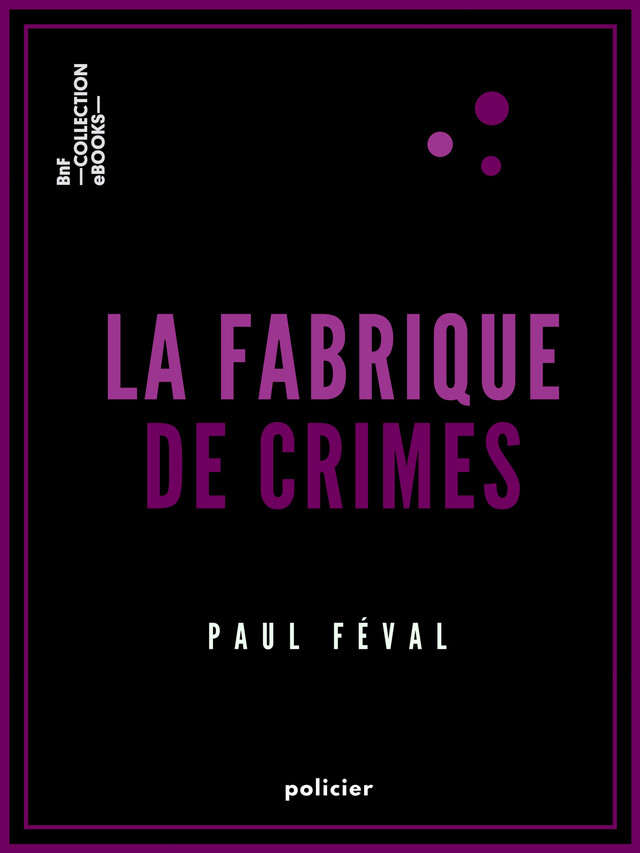 La Fabrique de crimes - Paul Féval - BnF collection ebooks