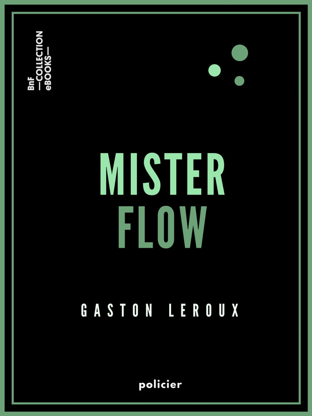 Mister Flow - Gaston Leroux - BnF collection ebooks