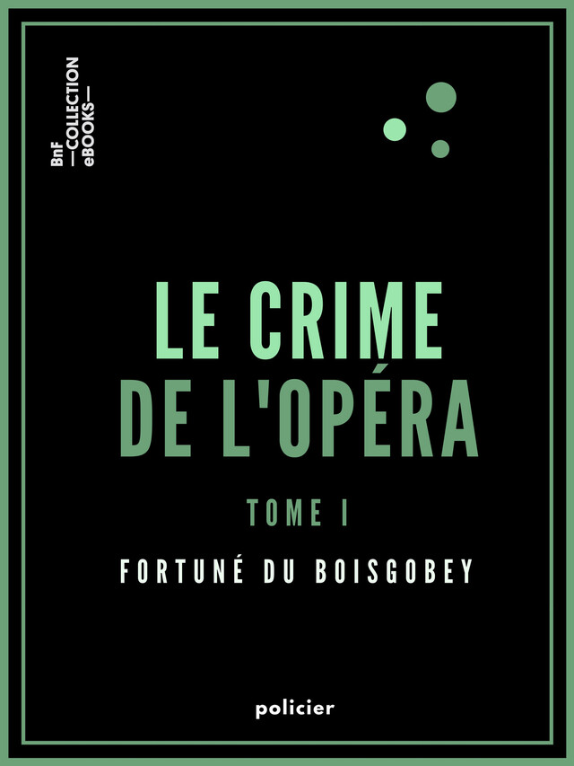 Le Crime de l'Opéra - Fortuné du Boisgobey - BnF collection ebooks