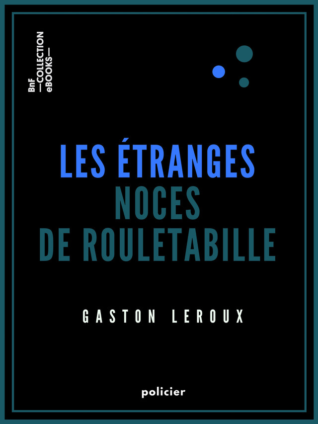 Les Étranges noces de Rouletabille - Gaston Leroux - BnF collection ebooks