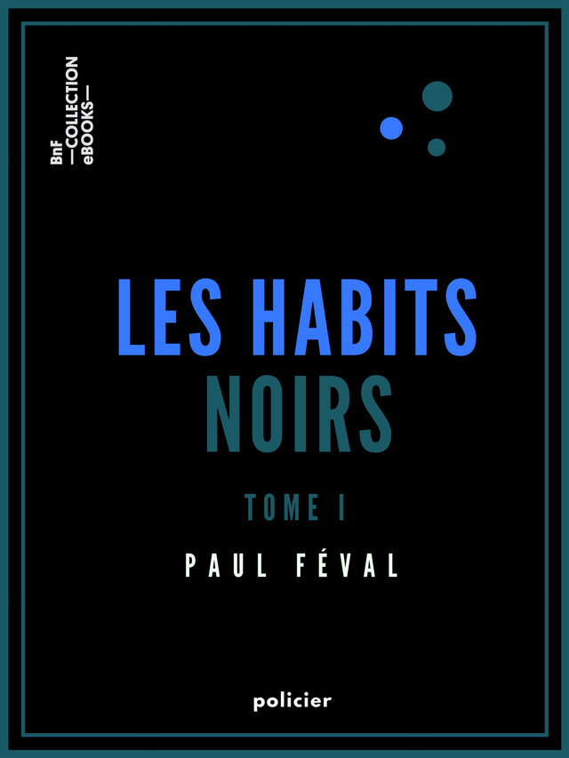Les Habits noirs - Paul Féval - BnF collection ebooks