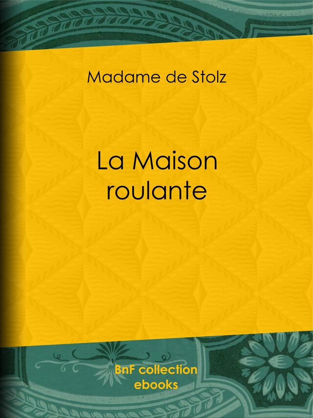 La Maison roulante - Madame de Stolz, Émile Bayard - BnF collection ebooks