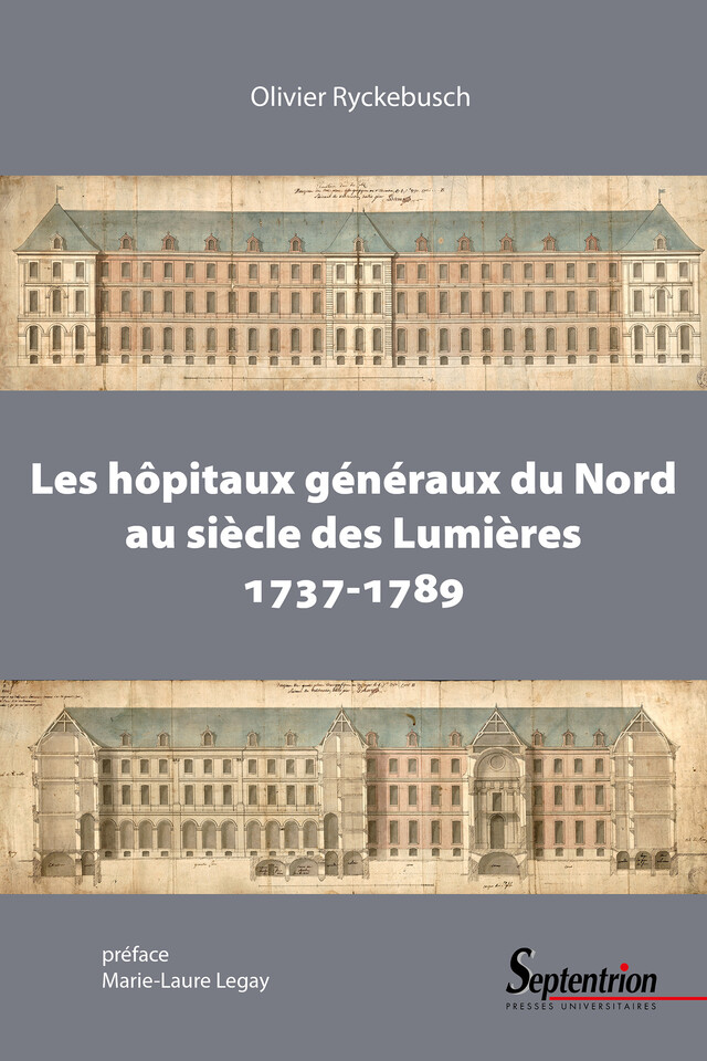 Les hôpitaux généraux du Nord au siècle des Lumières (1737-1789) - Olivier Ryckebusch - Presses Universitaires du Septentrion