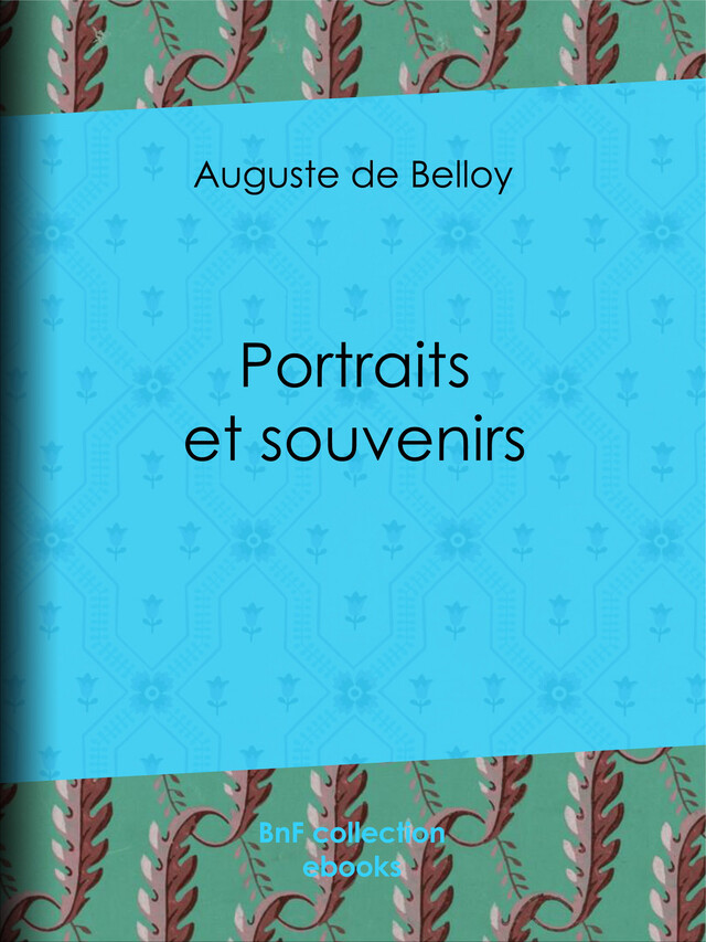 Portraits et Souvenirs - Auguste de Belloy - BnF collection ebooks