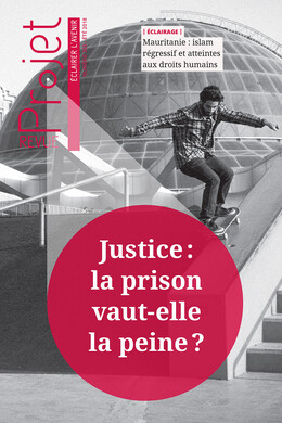 Revue Projet - Justice : la prison vaut-elle la peine ?