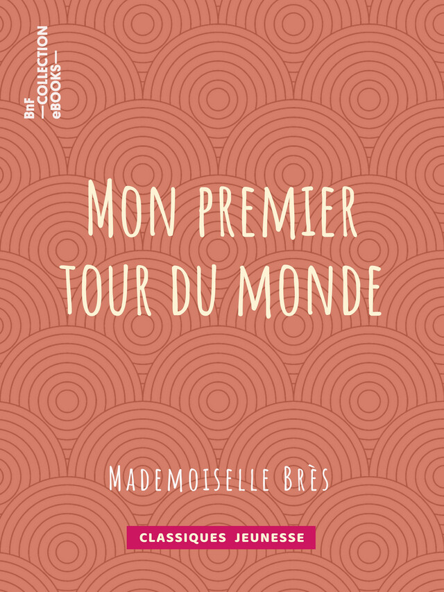 Mon premier tour du monde - Mademoiselle Brès - BnF collection ebooks