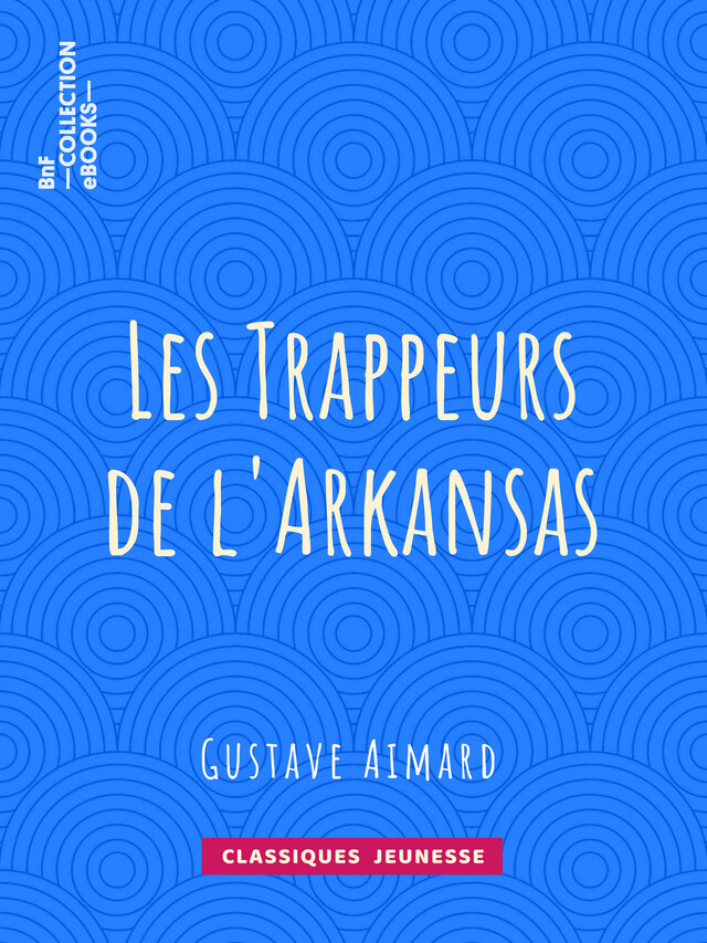 Les Trappeurs de l'Arkansas - Gustave Aimard - BnF collection ebooks