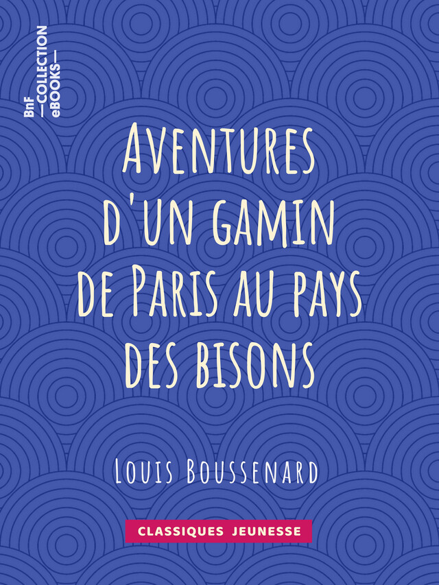 Aventures d'un gamin de Paris au pays des bisons - Louis Boussenard, Horace Castelli - BnF collection ebooks