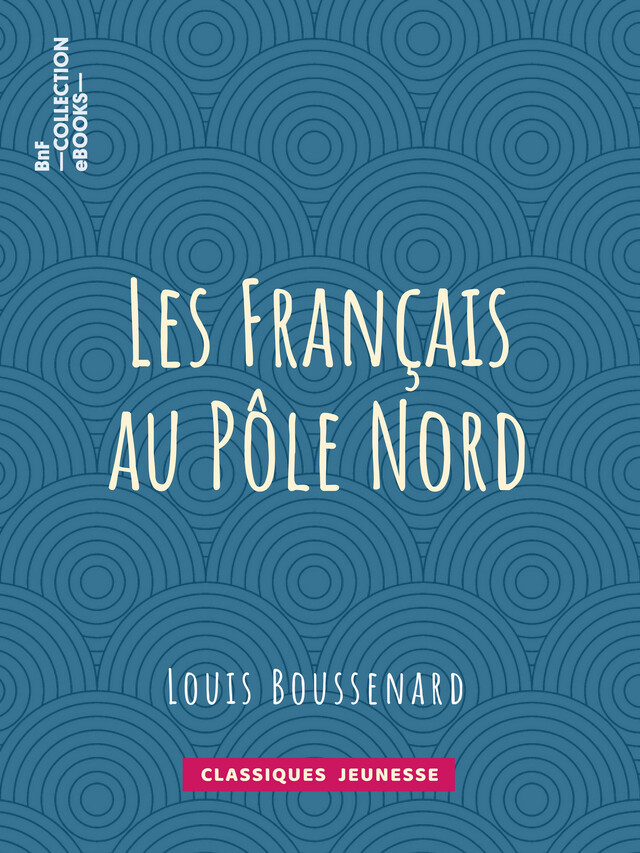 Les Français au Pôle Nord - Louis Boussenard - BnF collection ebooks