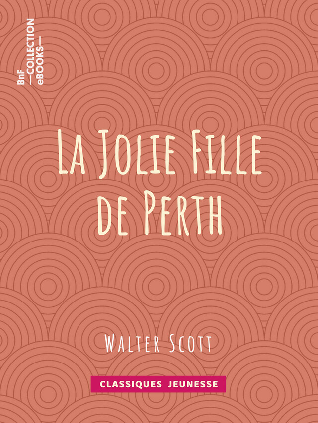 La Jolie Fille de Perth - Walter Scott, Auguste-Jean-Baptiste Defauconpret - BnF collection ebooks
