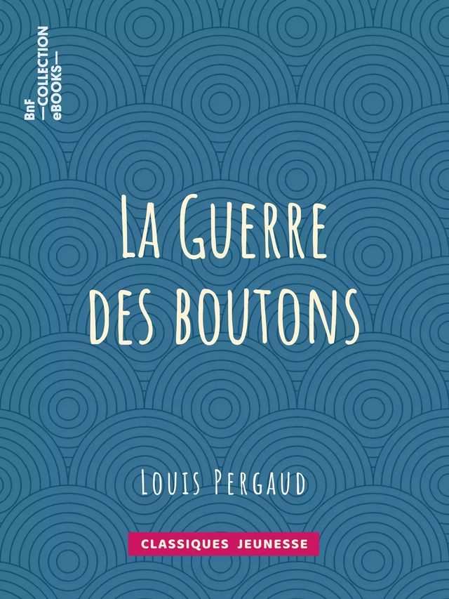 La Guerre des boutons - Louis Pergaud - BnF collection ebooks