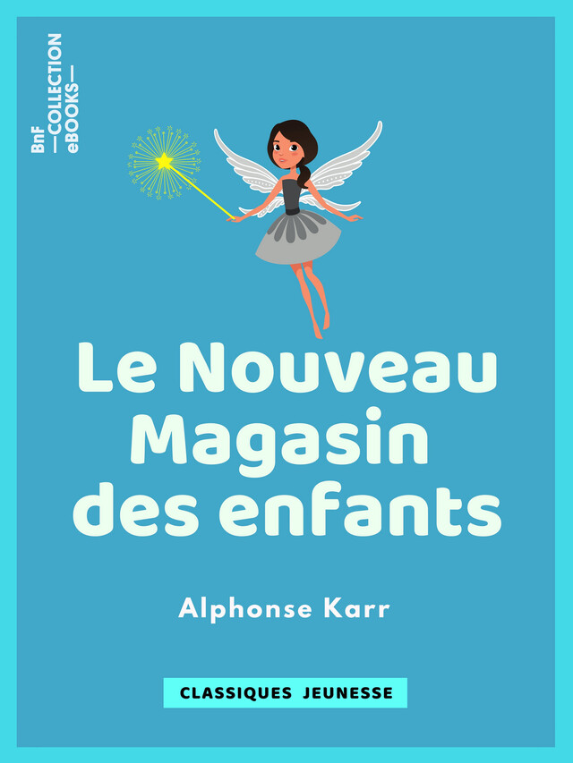 Le Nouveau Magasin des enfants - Alphonse Karr, Alexandre Dumas - BnF collection ebooks