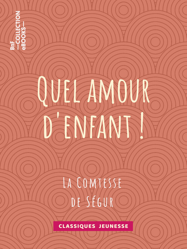 Quel amour d'enfant ! - Comtesse de Ségur, Émile-Antoine Bayard - BnF collection ebooks