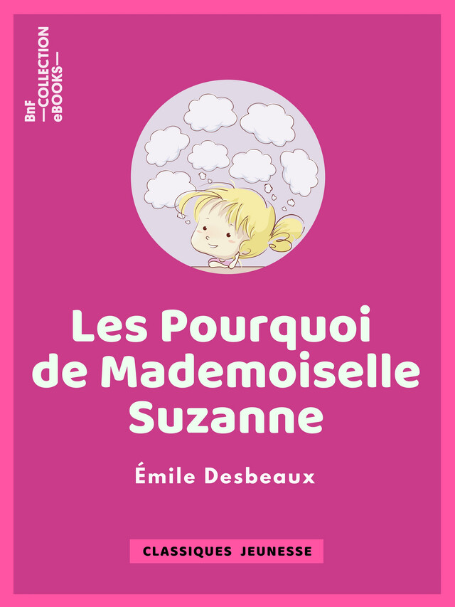 Les Pourquoi de mademoiselle Suzanne - Emile Desbeaux, Fortuné Méaulle, Xavier Marmier - BnF collection ebooks