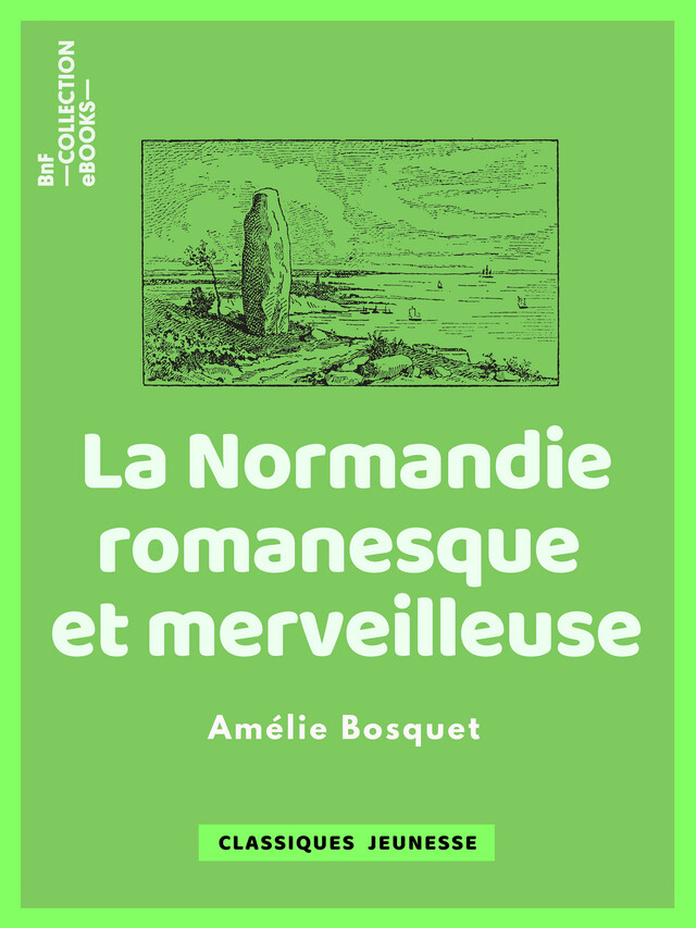La Normandie romanesque et merveilleuse - Amélie Bosquet - BnF collection ebooks