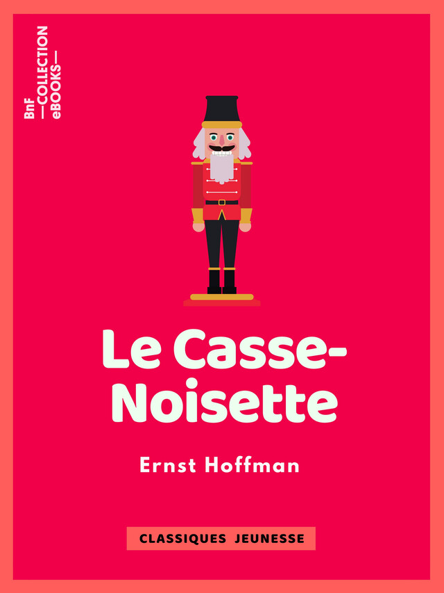Le Casse-Noisette - Ernst Hoffman, François-Adolphe Loève-Veimars - BnF collection ebooks