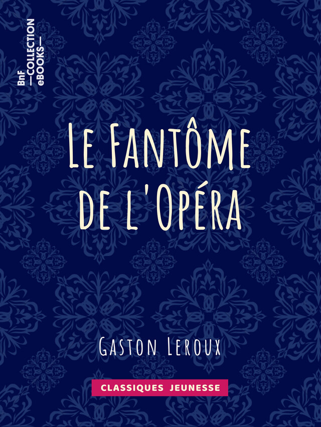 Le Fantôme de l'Opéra - Gaston Leroux - BnF collection ebooks