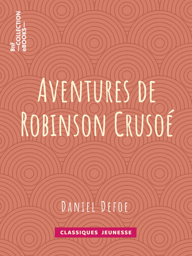 Aventures de Robinson Crusoé - Daniel Defoe - BnF collection ebooks