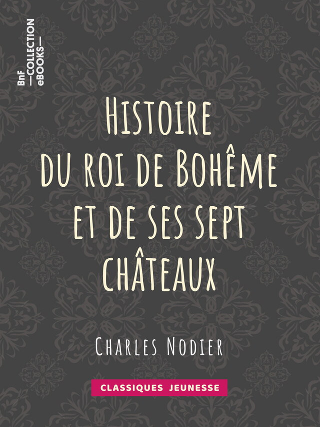 Histoire du roi de Bohême et de ses sept châteaux - Charles Nodier, Tony Johannot - BnF collection ebooks