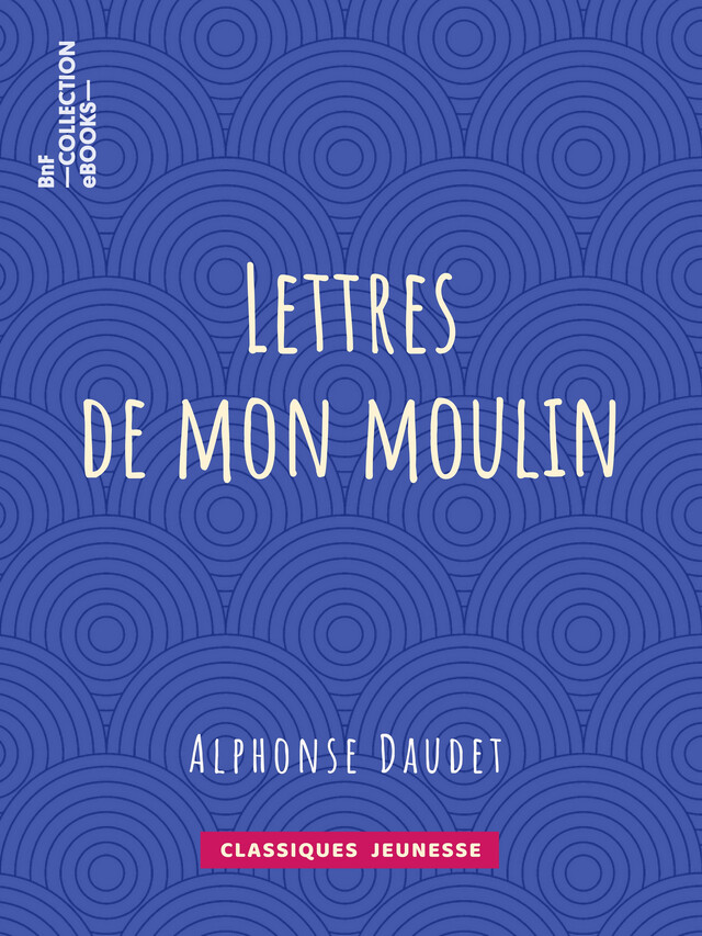 Lettres de mon moulin - Alphonse Daudet - BnF collection ebooks