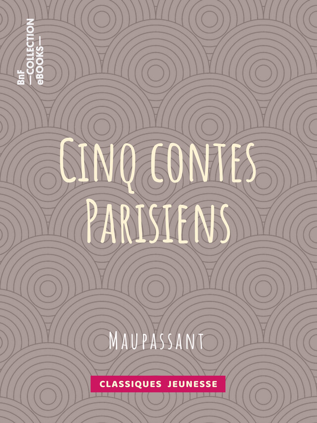 Cinq Contes Parisiens - Guy de Maupassant, Louis Legrand - BnF collection ebooks