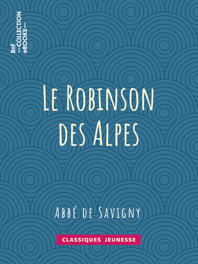 Le Robinson des Alpes - Abbé de Savigny - BnF collection ebooks