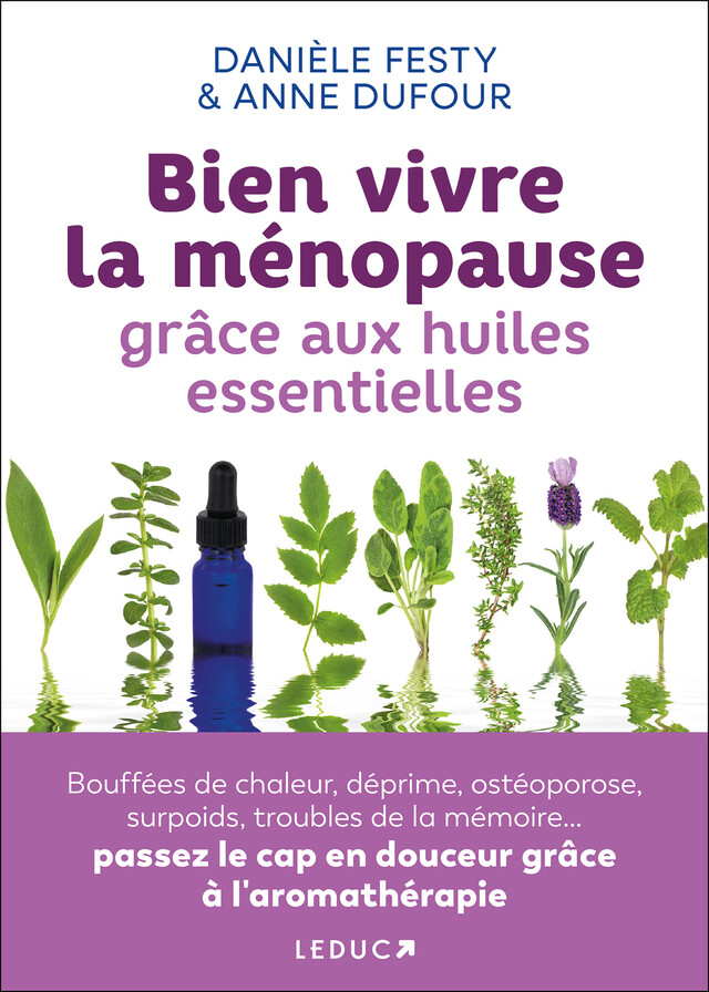 Bien vivre la ménopause grâce aux huiles essentielles - Danièle Festy - Éditions Leduc