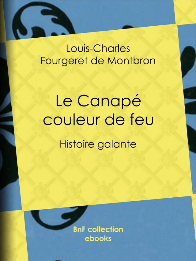 Le Canapé couleur de feu - Louis-Charles Fougeret de Montbron, Guillaume Apollinaire - BnF collection ebooks