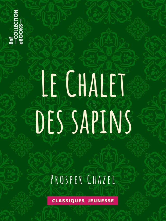 Le Chalet des sapins - Prosper Chazel - BnF collection ebooks