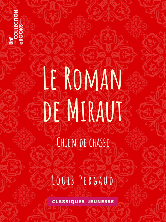 Le roman de Miraut - Louis Pergaud - BnF collection ebooks