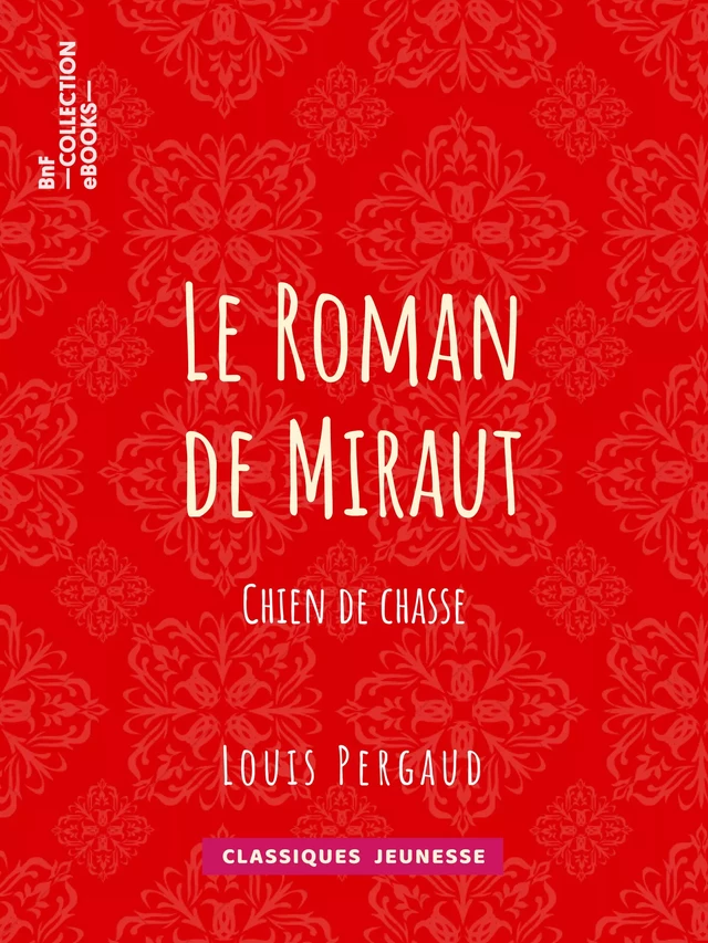 Le roman de Miraut - Louis Pergaud - BnF collection ebooks