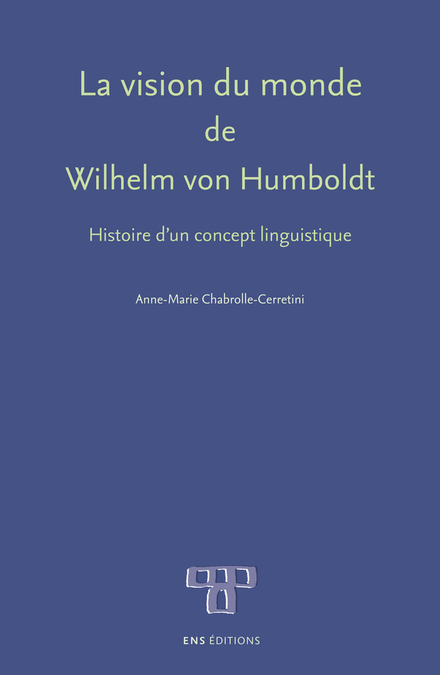 La vision du monde de Wilhelm von Humboldt - Anne-Marie Chabrolle-Cerretini - ENS Éditions