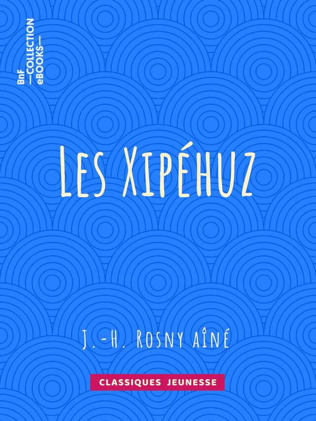 Les Xipéhuz - J.-H. Rosny Aîné - BnF collection ebooks
