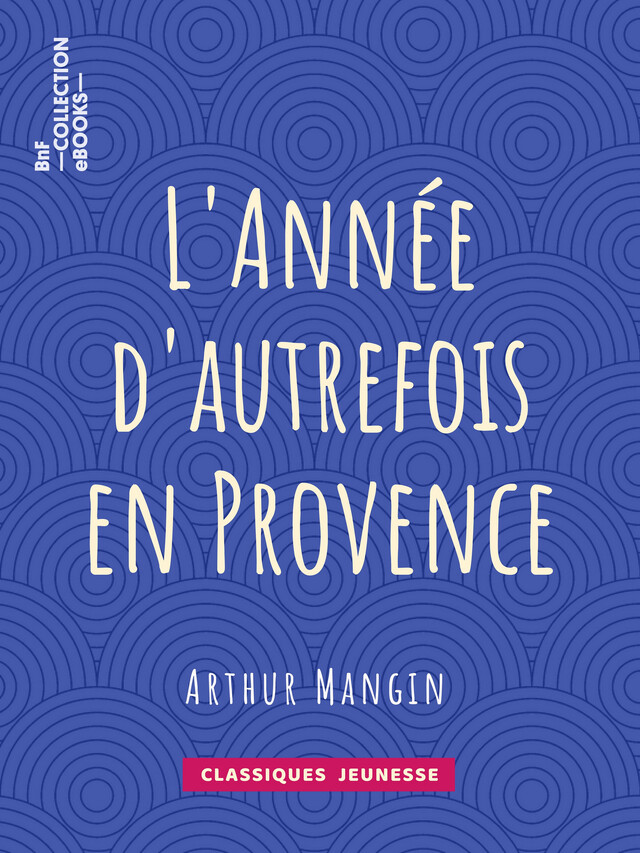 L'Année d'autrefois en Provence - Arthur Mangin - BnF collection ebooks