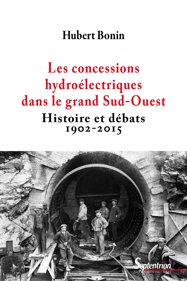 Les concessions hydroélectriques dans le grand Sud-Ouest - Hubert Bonin - Presses Universitaires du Septentrion