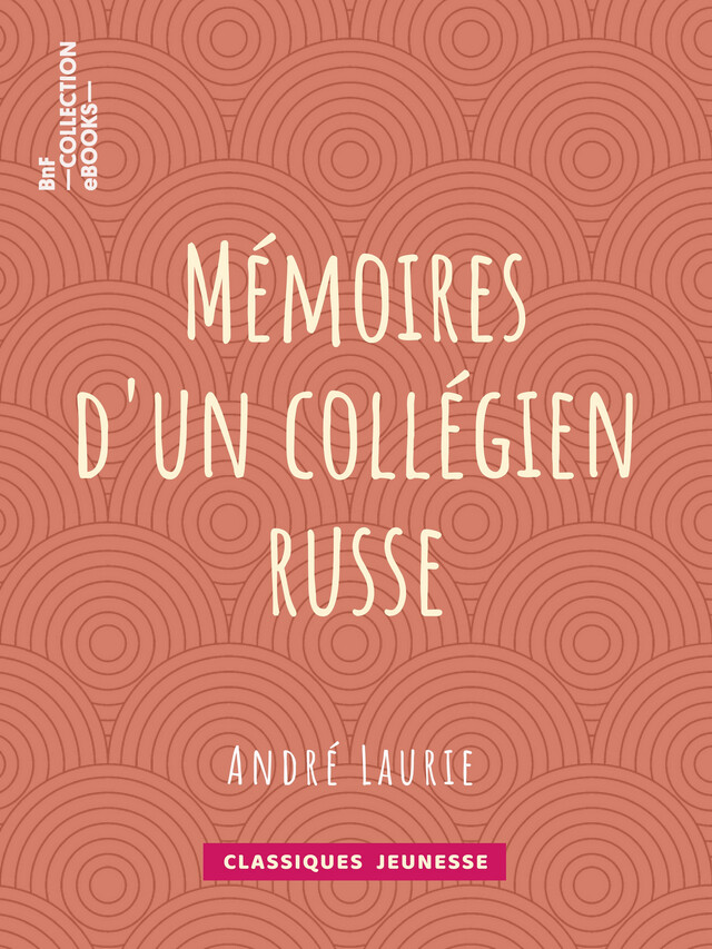 Mémoires d'un collégien russe - André Laurie - BnF collection ebooks